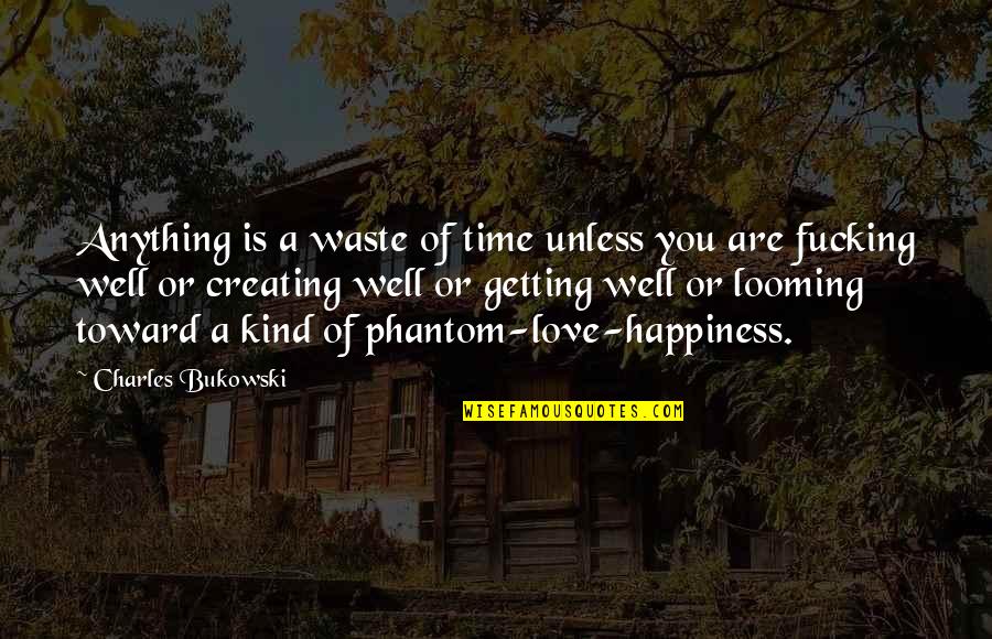 Rama Nama Hadiro Quotes By Charles Bukowski: Anything is a waste of time unless you