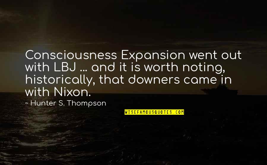 Rama Nama Hadiro Quotes By Hunter S. Thompson: Consciousness Expansion went out with LBJ ... and