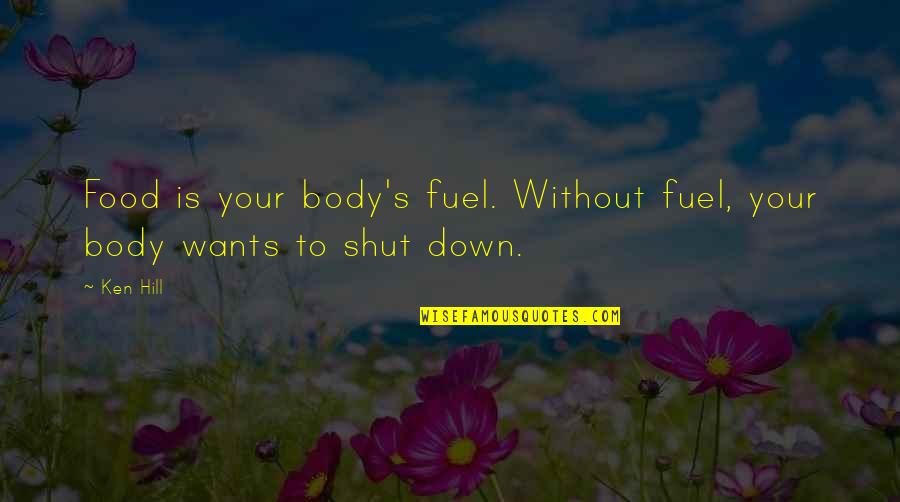 Ramagopal Vallabhaneni Quotes By Ken Hill: Food is your body's fuel. Without fuel, your