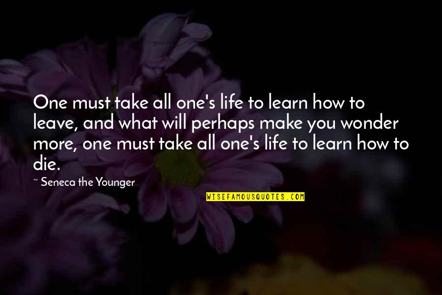 Ramagopal Vallabhaneni Quotes By Seneca The Younger: One must take all one's life to learn