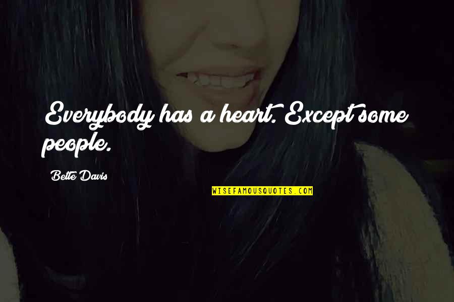 Ramalingam Construction Quotes By Bette Davis: Everybody has a heart. Except some people.