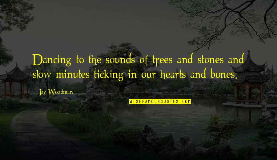 Rambault Quotes By Jay Woodman: Dancing to the sounds of trees and stones