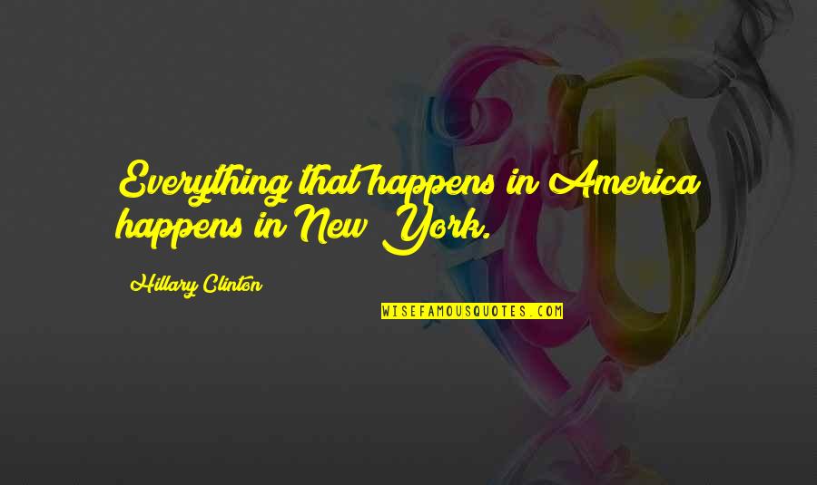 Ramblings From This Chick Quotes By Hillary Clinton: Everything that happens in America happens in New