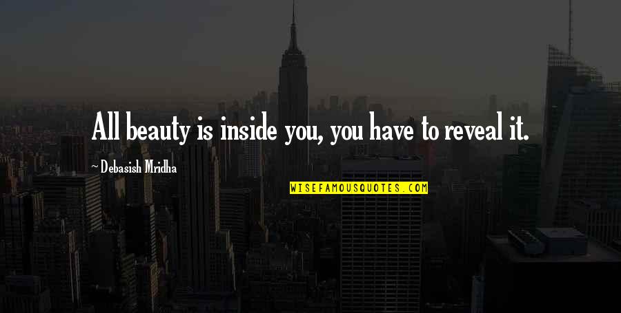 Rambow Quotes By Debasish Mridha: All beauty is inside you, you have to