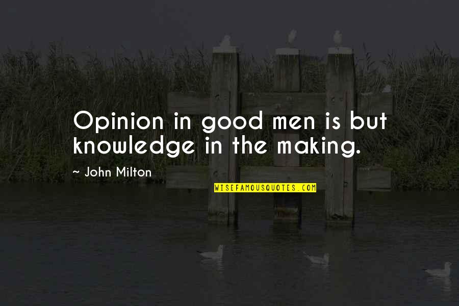 Ramchandani Woodbridge Quotes By John Milton: Opinion in good men is but knowledge in