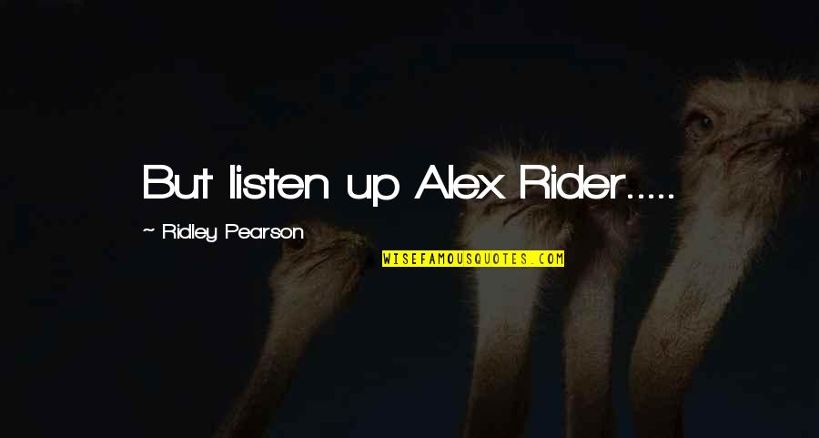 Ramdas Athawale Quotes By Ridley Pearson: But listen up Alex Rider.....