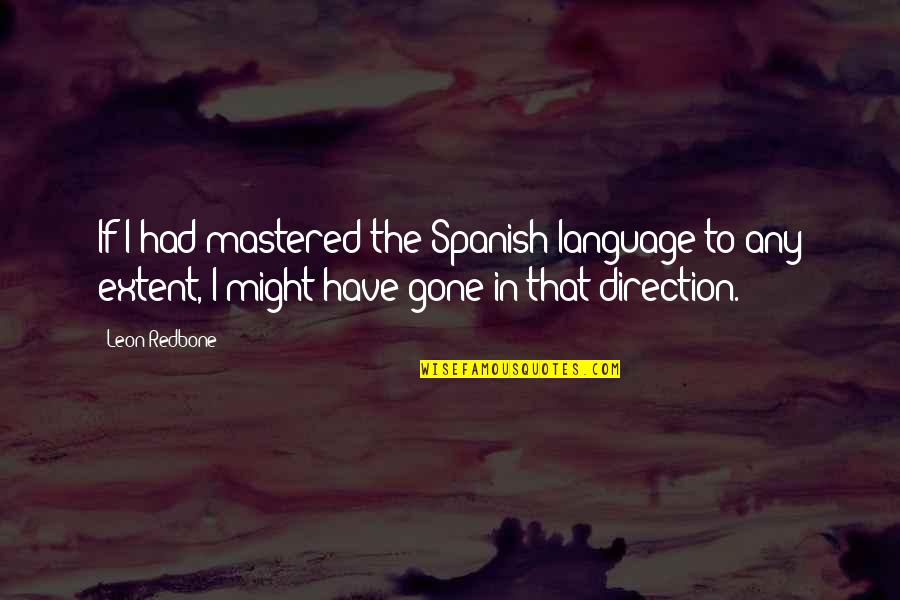 Rametta Denizli Quotes By Leon Redbone: If I had mastered the Spanish language to