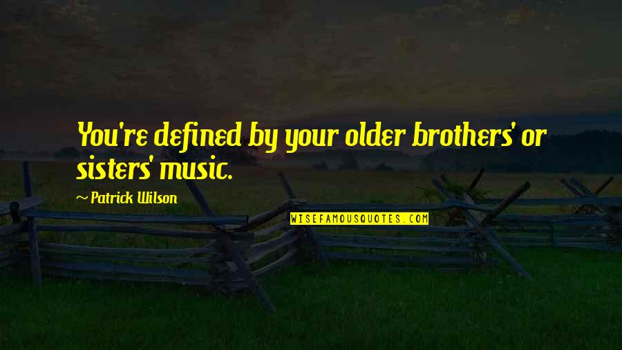 Ramken Quotes By Patrick Wilson: You're defined by your older brothers' or sisters'