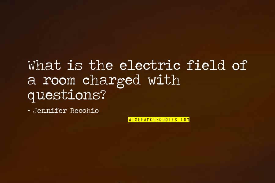 Ramkrishna Quotes By Jennifer Recchio: What is the electric field of a room