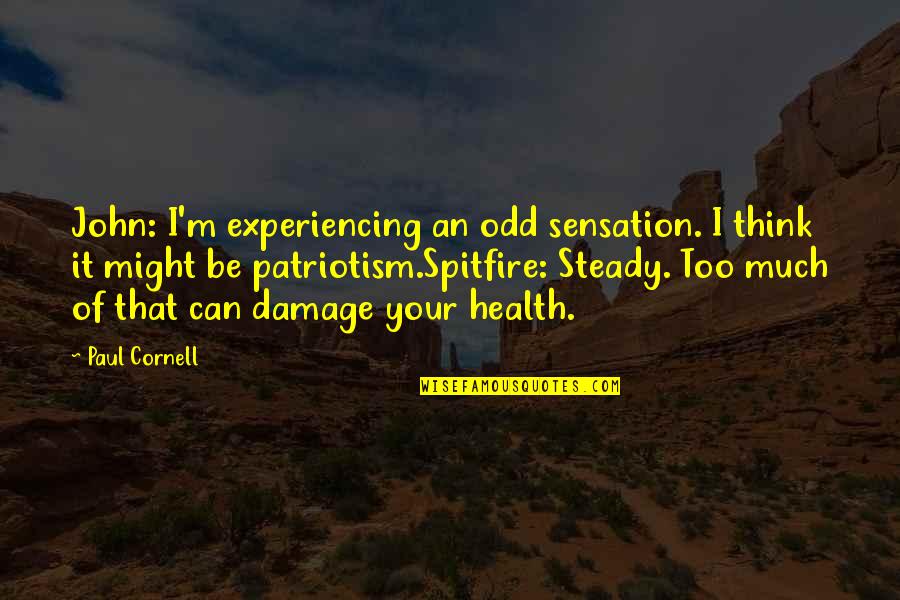 Ramkumari Quotes By Paul Cornell: John: I'm experiencing an odd sensation. I think