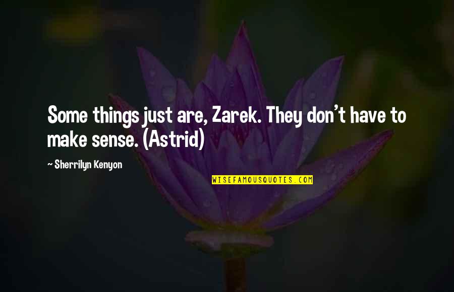 Ramomar Ny Quotes By Sherrilyn Kenyon: Some things just are, Zarek. They don't have