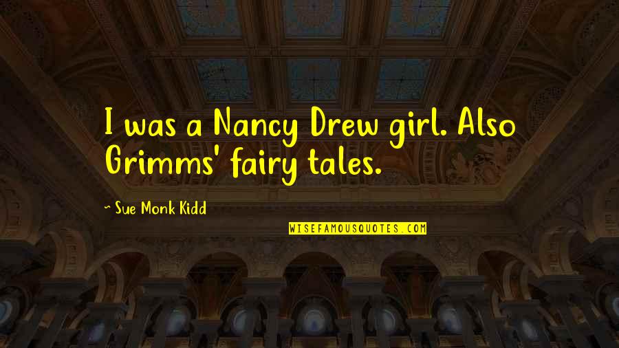 Ramon Tulfo Quotes By Sue Monk Kidd: I was a Nancy Drew girl. Also Grimms'