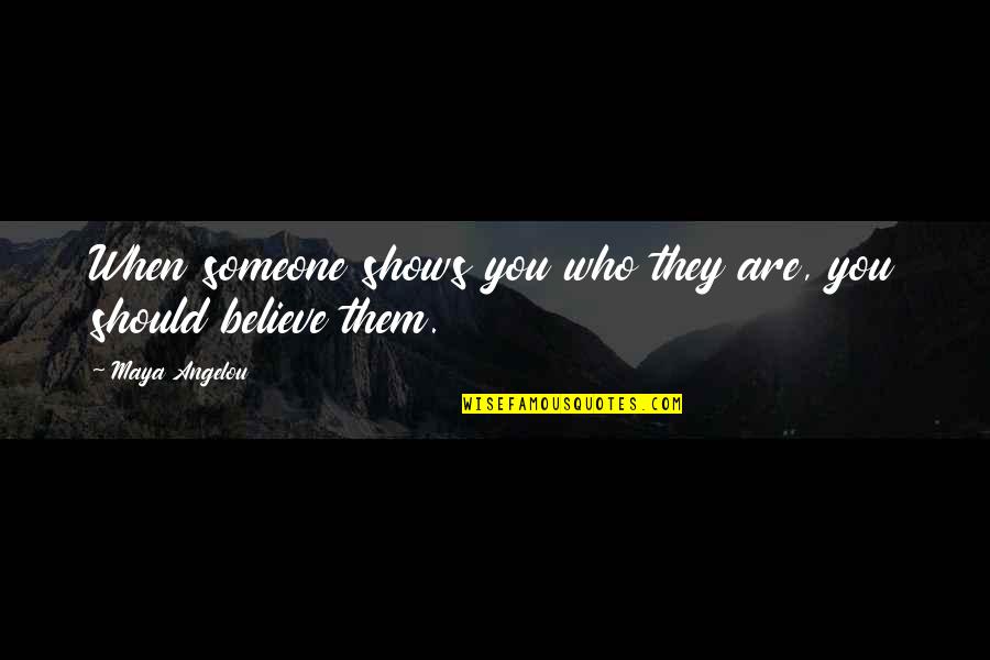 Rampas Hidraulicas Quotes By Maya Angelou: When someone shows you who they are, you