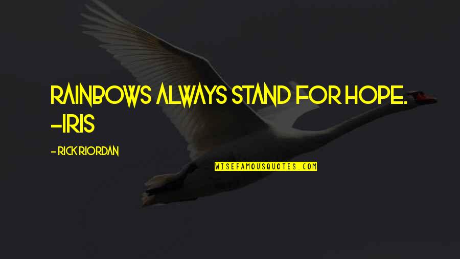 Ramsdale New Hampshire Quotes By Rick Riordan: Rainbows always stand for hope. -Iris