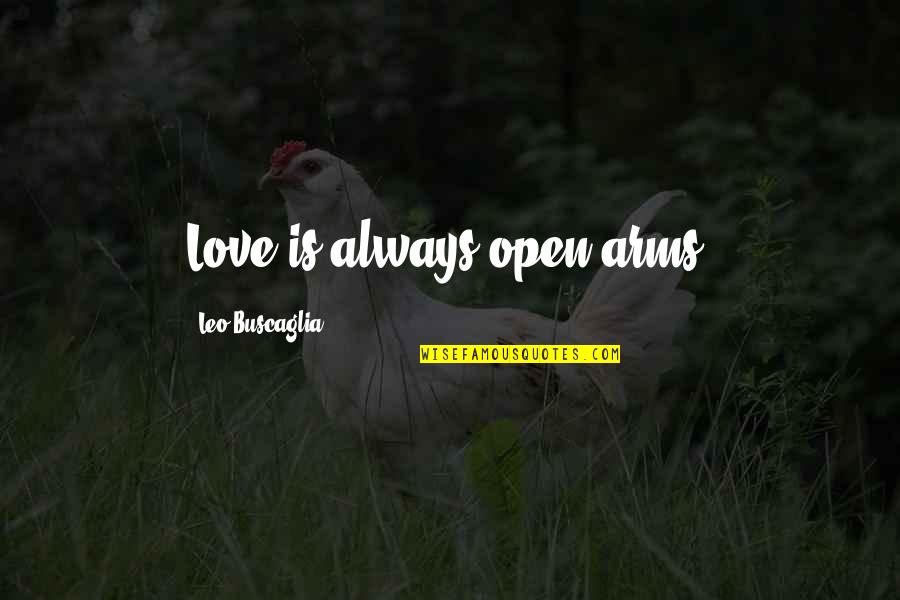 Ramsey Musallam Quotes By Leo Buscaglia: Love is always open arms.