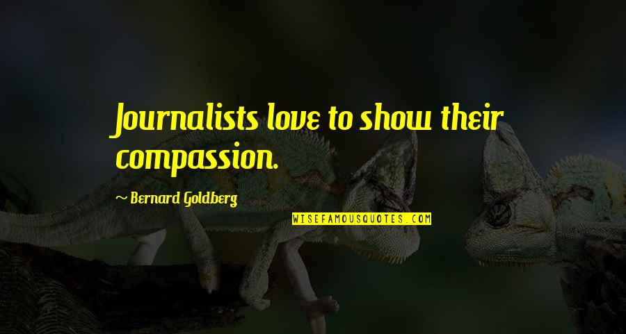 Ramzy Masri Quotes By Bernard Goldberg: Journalists love to show their compassion.