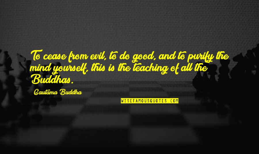 Ramzy Masri Quotes By Gautama Buddha: To cease from evil, to do good, and