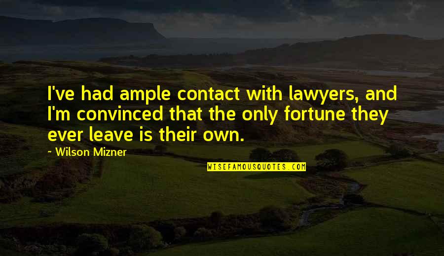 Rancevi Za Kolu Quotes By Wilson Mizner: I've had ample contact with lawyers, and I'm