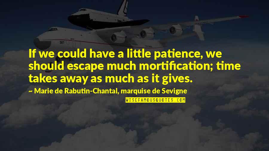 Ranch Quotes Quotes By Marie De Rabutin-Chantal, Marquise De Sevigne: If we could have a little patience, we