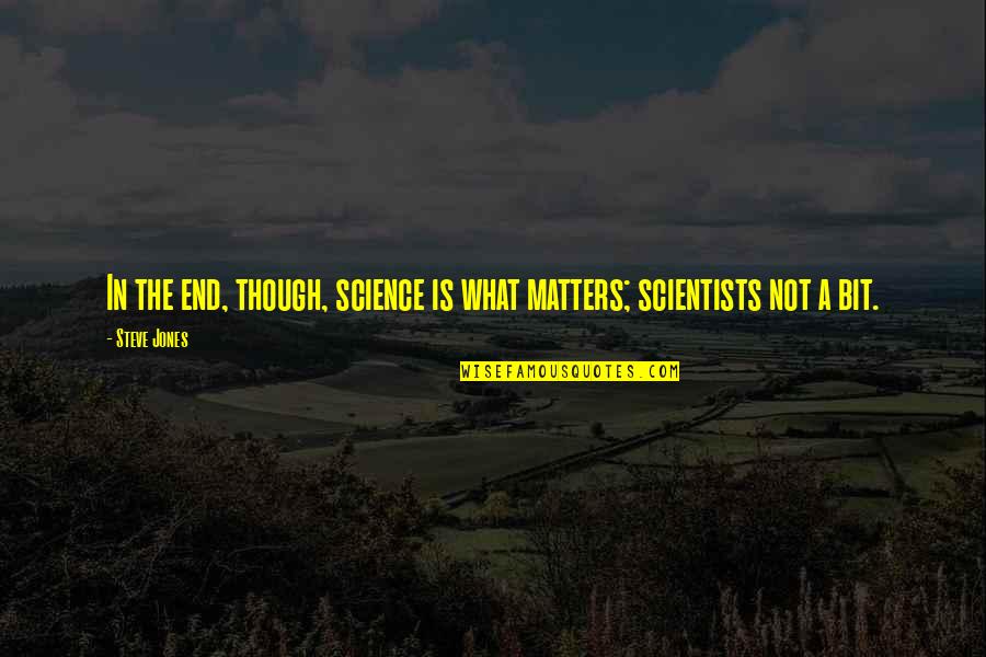 Rancheritas Mexican Quotes By Steve Jones: In the end, though, science is what matters;