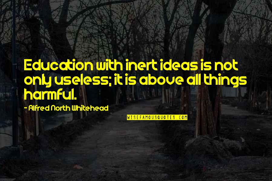 Rancheros De Santa Fe Quotes By Alfred North Whitehead: Education with inert ideas is not only useless;