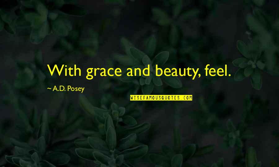 Ranciere Disagreement Quotes By A.D. Posey: With grace and beauty, feel.