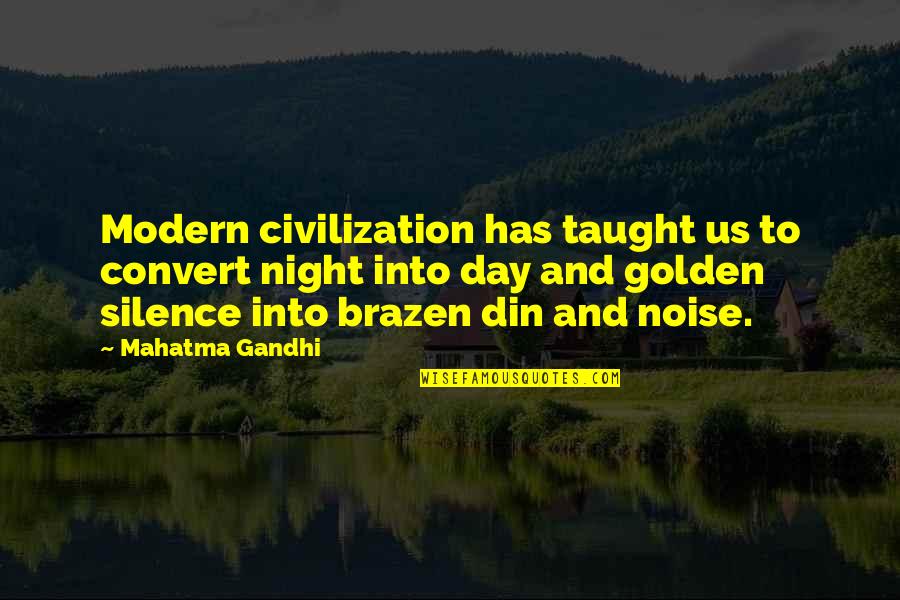 Randall Monsters Inc Quotes By Mahatma Gandhi: Modern civilization has taught us to convert night