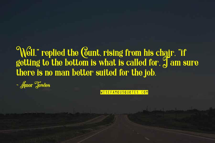 Randian Santa Quotes By Amor Towles: Well," replied the Count, rising from his chair,