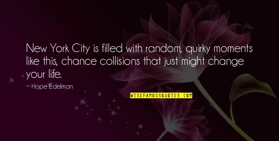 Random Chance Quotes By Hope Edelman: New York City is filled with random, quirky