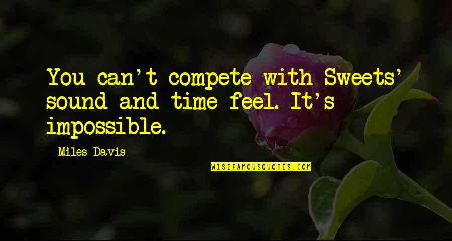 Random Word Quotes By Miles Davis: You can't compete with Sweets' sound and time