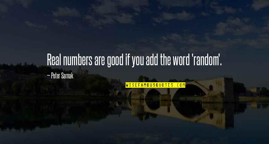 Random Word Quotes By Peter Sarnak: Real numbers are good if you add the