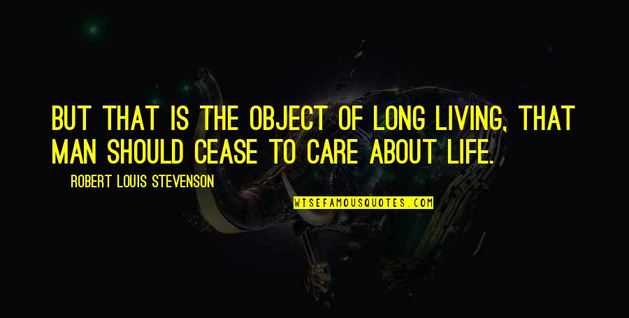 Randomisation In Research Quotes By Robert Louis Stevenson: But that is the object of long living,