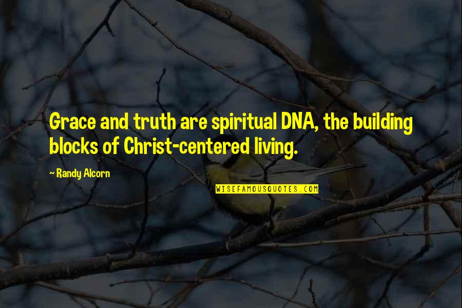 Randy Quotes By Randy Alcorn: Grace and truth are spiritual DNA, the building