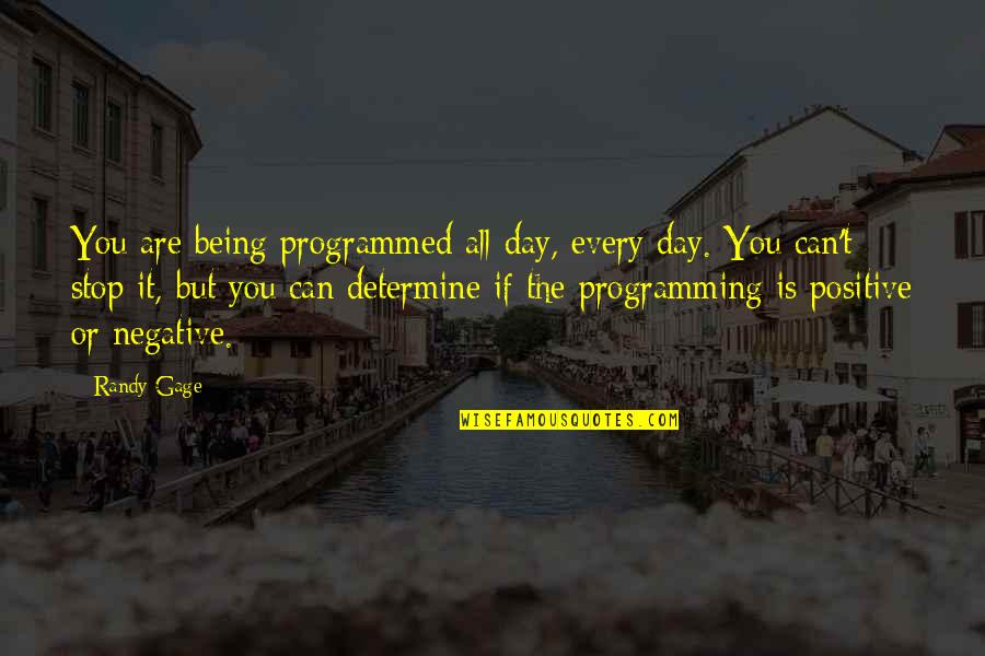 Randy Quotes By Randy Gage: You are being programmed all day, every day.