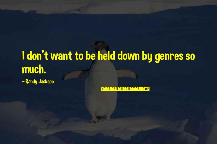 Randy Quotes By Randy Jackson: I don't want to be held down by