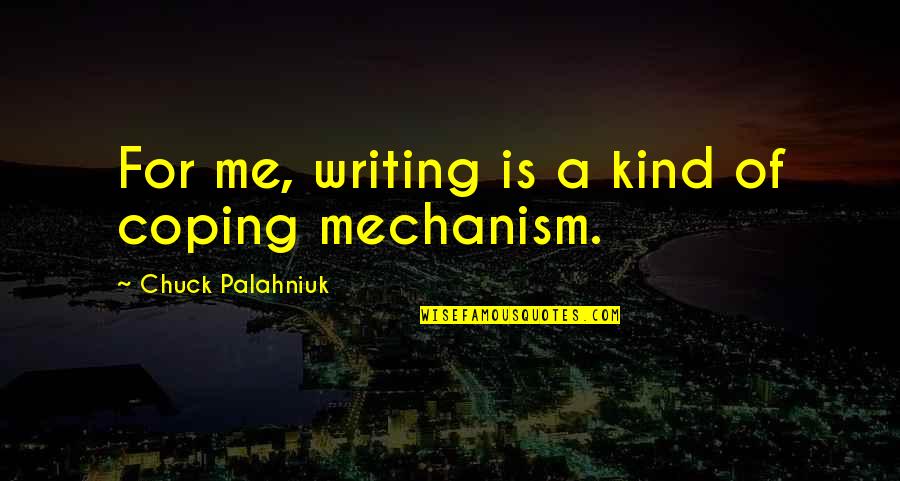 Ranevskaya Faina Quotes By Chuck Palahniuk: For me, writing is a kind of coping