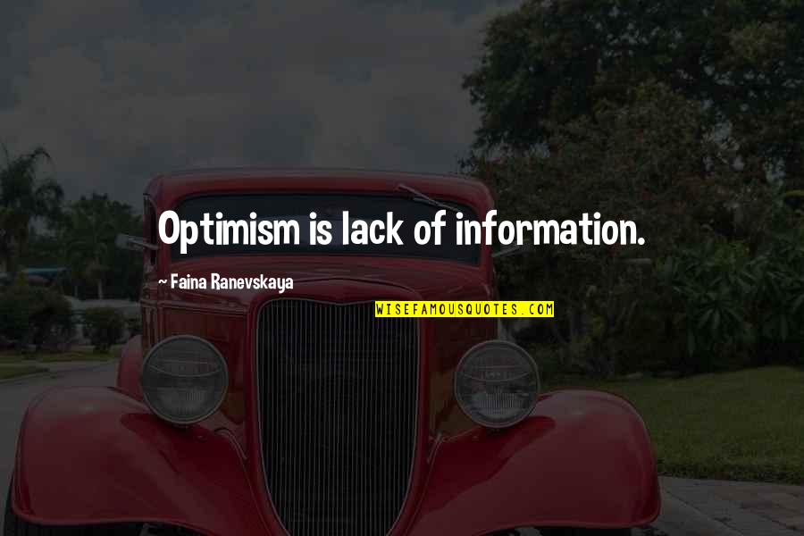 Ranevskaya Faina Quotes By Faina Ranevskaya: Optimism is lack of information.