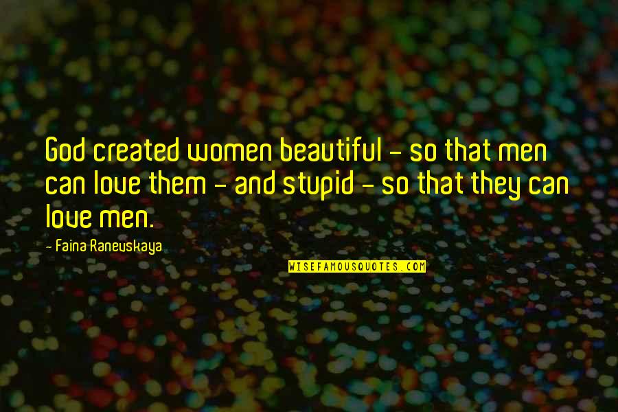 Ranevskaya Faina Quotes By Faina Ranevskaya: God created women beautiful - so that men