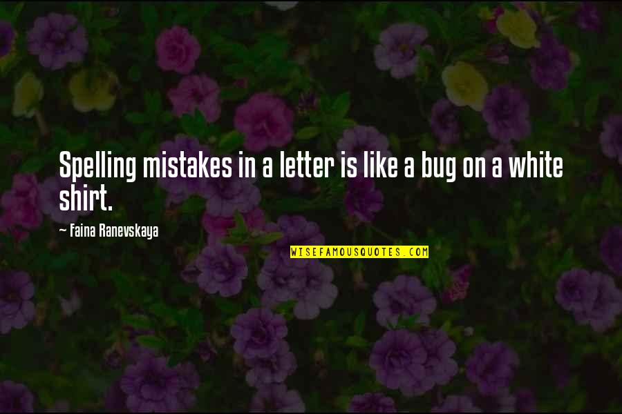Ranevskaya Faina Quotes By Faina Ranevskaya: Spelling mistakes in a letter is like a