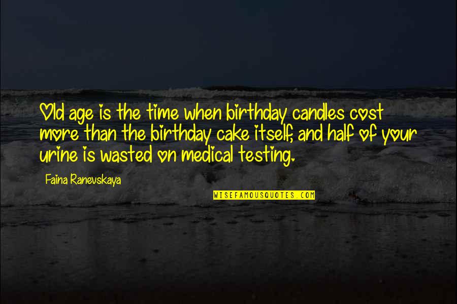Ranevskaya Faina Quotes By Faina Ranevskaya: Old age is the time when birthday candles