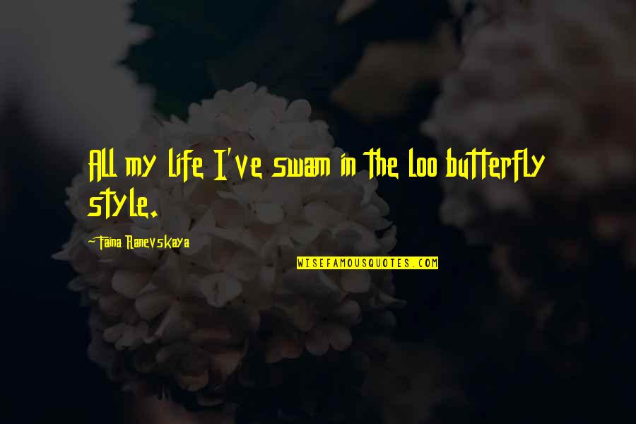 Ranevskaya Faina Quotes By Faina Ranevskaya: All my life I've swam in the loo