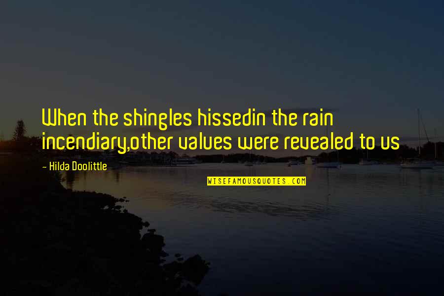 Ranevskaya Faina Quotes By Hilda Doolittle: When the shingles hissedin the rain incendiary,other values