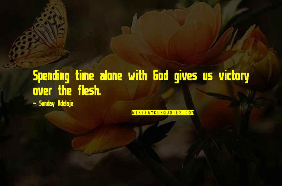 Ranevskaya Faina Quotes By Sunday Adelaja: Spending time alone with God gives us victory