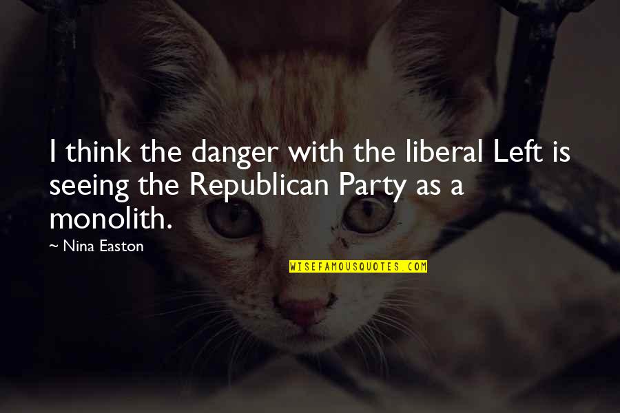 Ranges For Sale Quotes By Nina Easton: I think the danger with the liberal Left