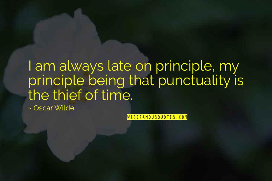 Ranije Za Quotes By Oscar Wilde: I am always late on principle, my principle