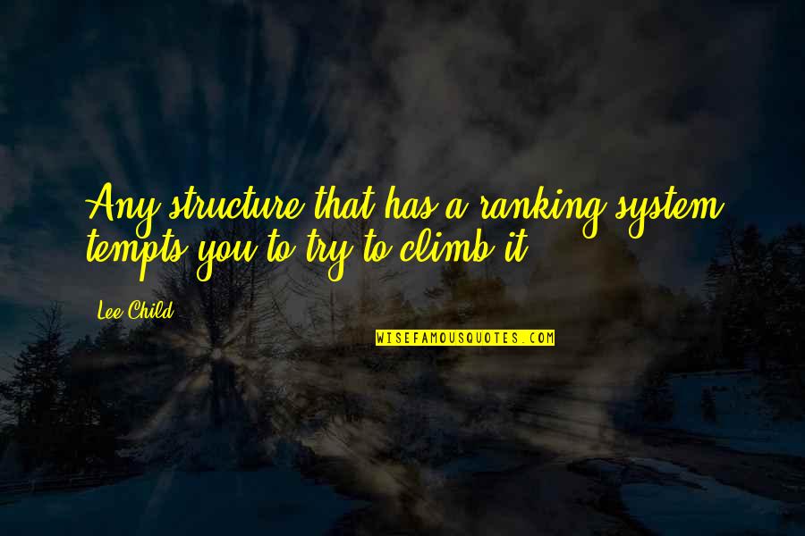 Ranking Quotes By Lee Child: Any structure that has a ranking system tempts