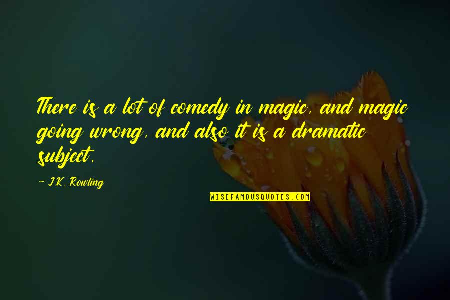 Ranking System Quotes By J.K. Rowling: There is a lot of comedy in magic,