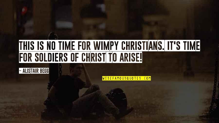 Rankism Quotes By Alistair Begg: This is no time for wimpy Christians. It's