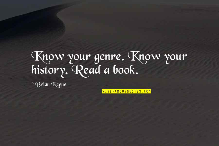 Ranpuraa Quotes By Brian Keene: Know your genre. Know your history. Read a