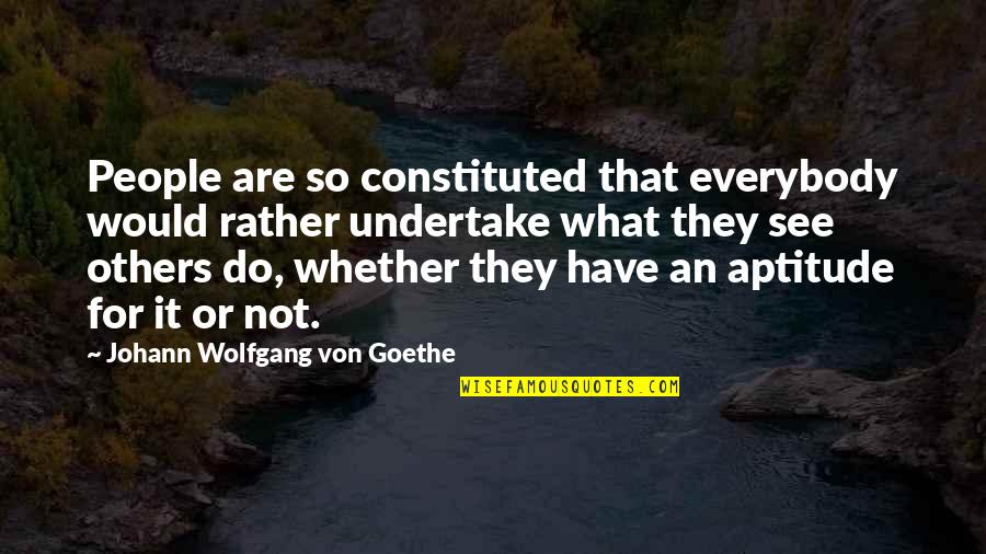 Ranpuraa Quotes By Johann Wolfgang Von Goethe: People are so constituted that everybody would rather